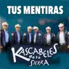 Kascabeles de la Sierra - tus mentiras - Single